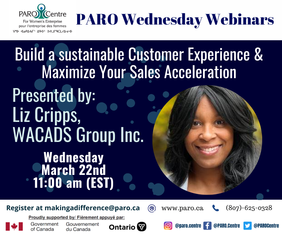 Build a Sustainable Customer Experience Maximize Your Sales Acceleration Match 22nd 11 pm (EST) 11pm (EST) Register by emailing makingadifference@paro.ca